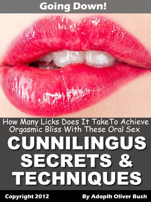 Title details for Going Down – How Many Licks Does It Take to Achieve Orgasmic Bliss With These Oral Sex (Cunnilingus) Secrets & Techniques? by Adolph Bush - Available